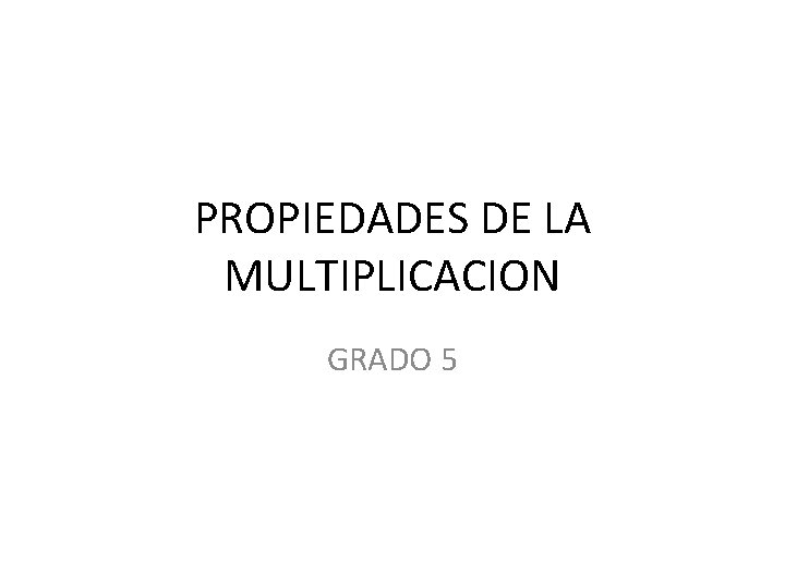 PROPIEDADES DE LA MULTIPLICACION GRADO 5 