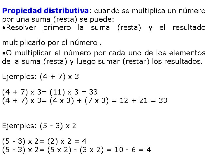 Propiedad distributiva: cuando se multiplica un número por una suma (resta) se puede: •