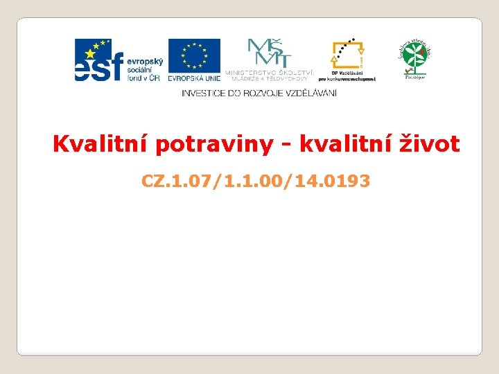 Kvalitní potraviny - kvalitní život CZ. 1. 07/1. 1. 00/14. 0193 