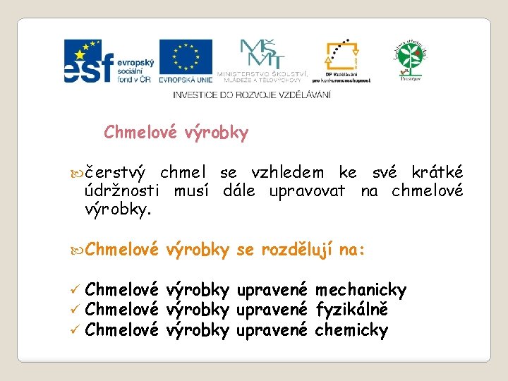 Slide 2…atd Chmelové výrobky čerstvý chmel se vzhledem ke své krátké údržnosti musí dále