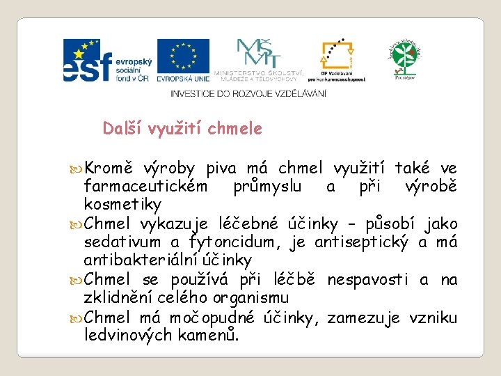 Slide 2…atd Další využití chmele Kromě výroby piva má chmel využití také ve farmaceutickém