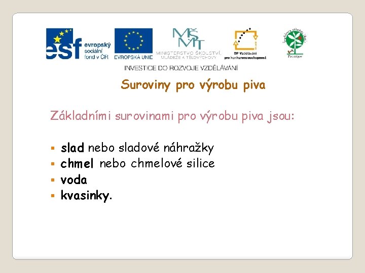 Slide 2…atd Suroviny pro výrobu piva Základními surovinami pro výrobu piva jsou: slad nebo