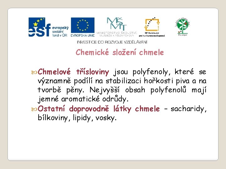 Slide 2…atd Chemické složení chmele Chmelové třísloviny jsou polyfenoly, které se významně podílí na