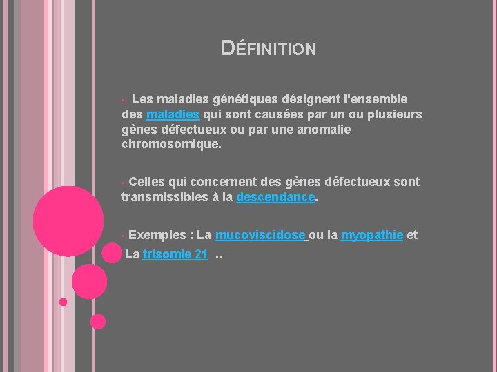 DÉFINITION • Les maladies génétiques désignent l'ensemble des maladies qui sont causées par un