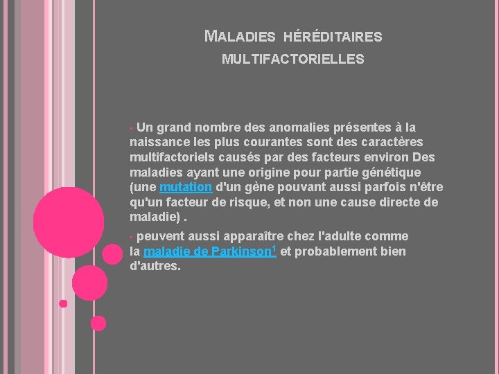 MALADIES HÉRÉDITAIRES MULTIFACTORIELLES • Un grand nombre des anomalies présentes à la naissance les