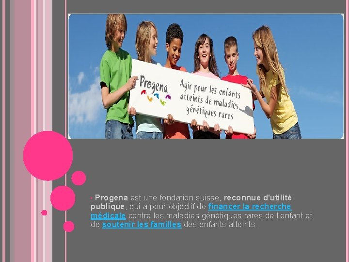  • Progena est une fondation suisse, reconnue d'utilité publique, qui a pour objectif