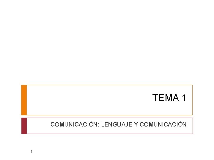 TEMA 1 COMUNICACIÓN: LENGUAJE Y COMUNICACIÓN 1 