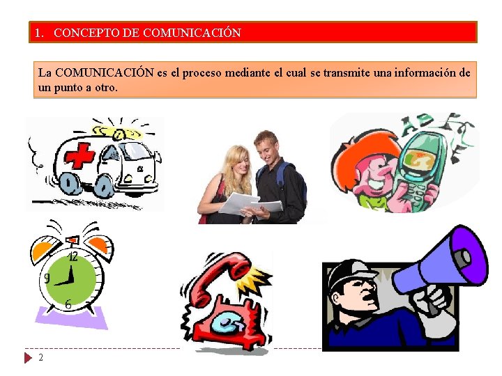 1. CONCEPTO DE COMUNICACIÓN La COMUNICACIÓN es el proceso mediante el cual se transmite