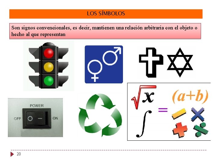 LOS SÍMBOLOS Son signos convencionales, es decir, mantienen una relación arbitraria con el objeto