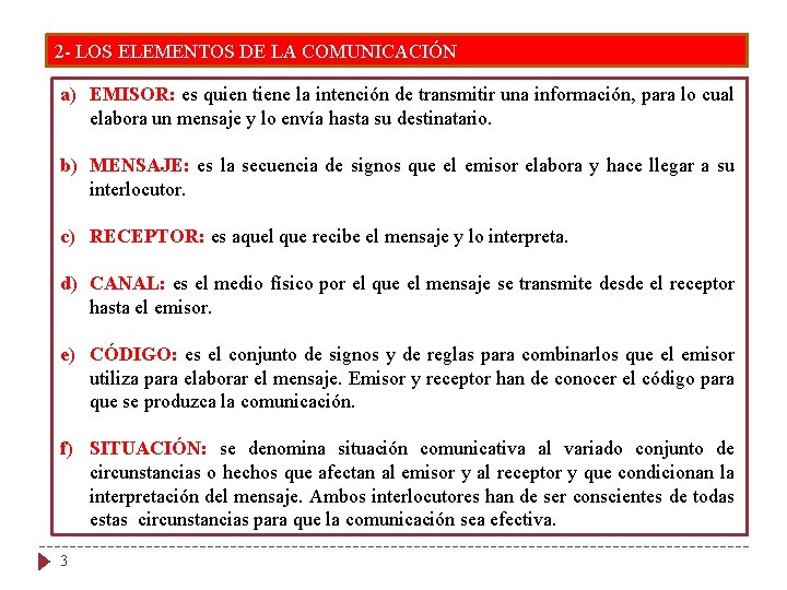 2 - LOS ELEMENTOS DE LA COMUNICACIÓN a) EMISOR: es quien tiene la intención