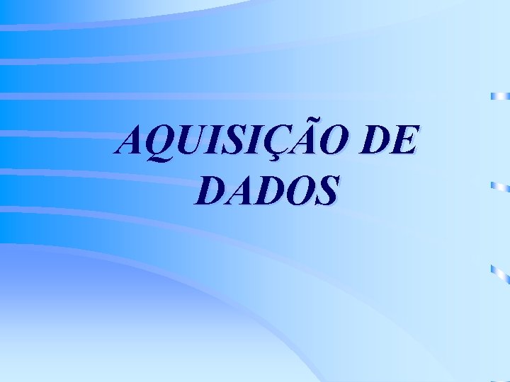 AQUISIÇÃO DE DADOS 