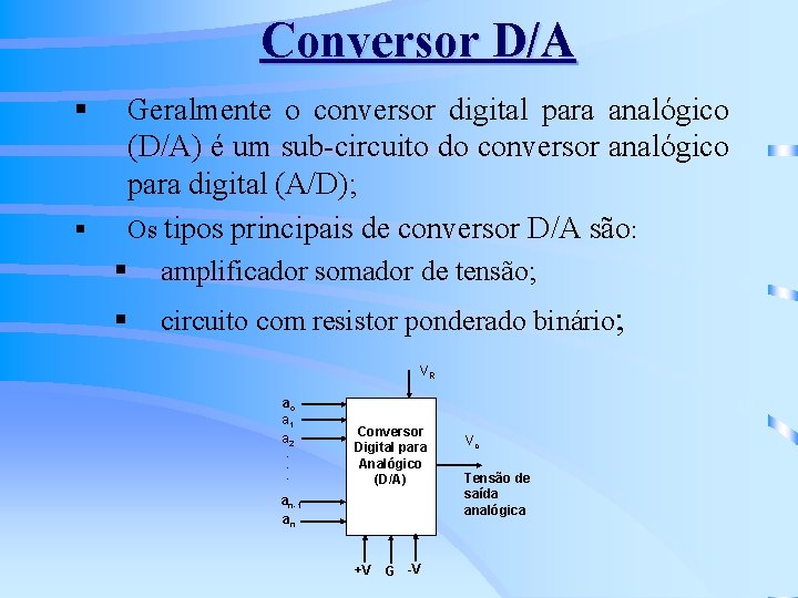 Conversor D/A § § Geralmente o conversor digital para analógico (D/A) é um sub-circuito