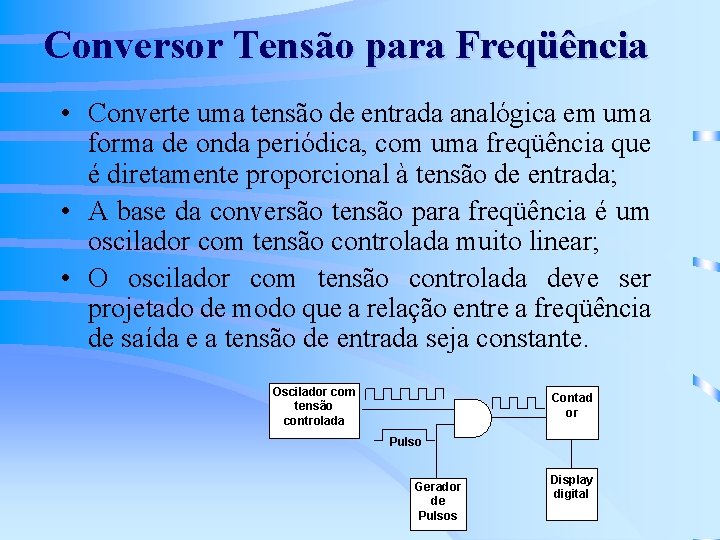 Conversor Tensão para Freqüência • Converte uma tensão de entrada analógica em uma forma