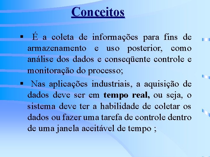 Conceitos § É a coleta de informações para fins de armazenamento e uso posterior,