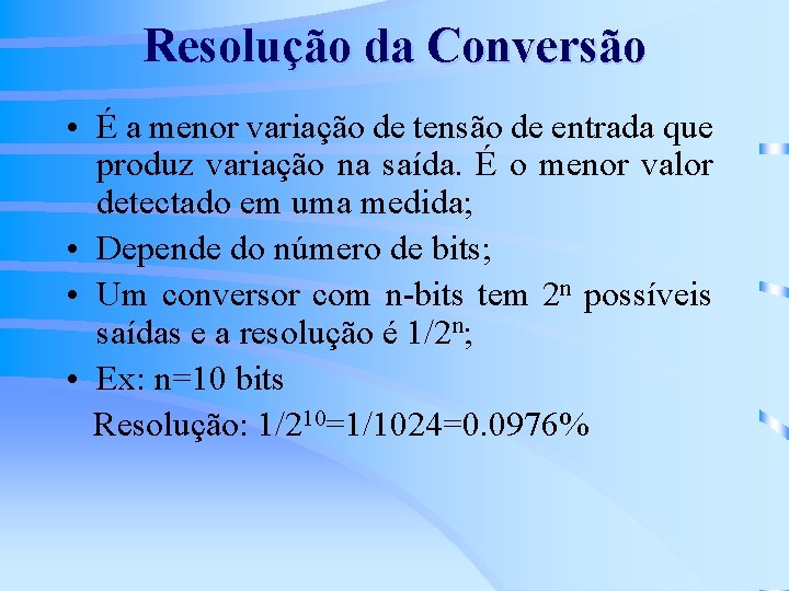 Resolução da Conversão • É a menor variação de tensão de entrada que produz