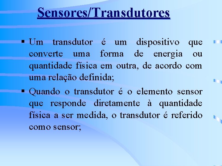 Sensores/Transdutores § Um transdutor é um dispositivo que converte uma forma de energia ou