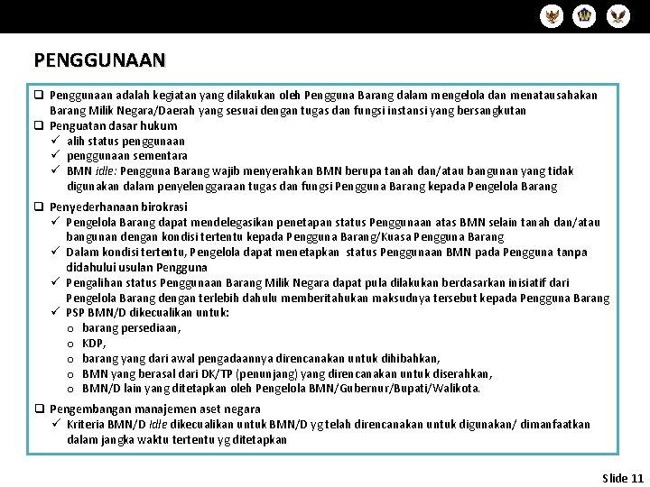 Slide 11 PENGGUNAAN q Penggunaan adalah kegiatan yang dilakukan oleh Pengguna Barang dalam mengelola