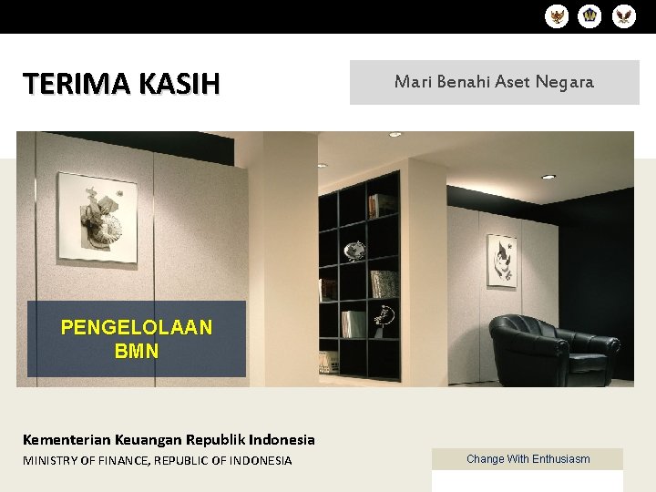 TERIMA KASIH Mari Benahi Aset Negara PENGELOLAAN BMN Kementerian Keuangan Republik Indonesia MINISTRY OF TERIMA KASIH Mari Benahi Aset Negara PENGELOLAAN BMN Kementerian Keuangan Republik Indonesia MINISTRY OF