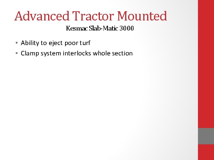 Advanced Tractor Mounted Kesmac Slab-Matic 3000 • Ability to eject poor turf • Clamp