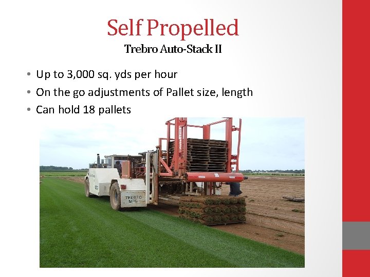 Self Propelled Trebro Auto-Stack II • Up to 3, 000 sq. yds per hour