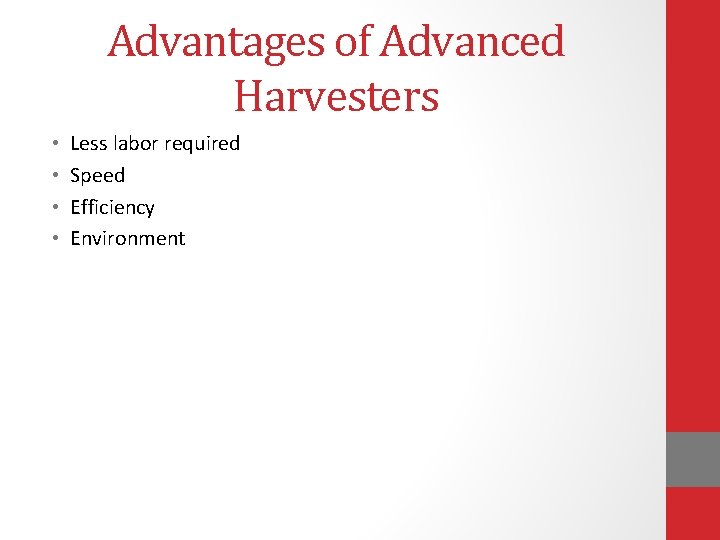 Advantages of Advanced Harvesters • • Less labor required Speed Efficiency Environment 