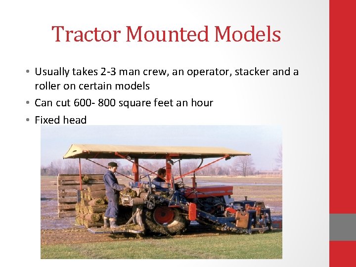 Tractor Mounted Models • Usually takes 2 -3 man crew, an operator, stacker and