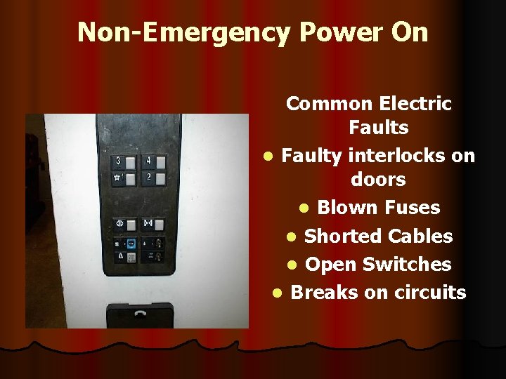 Non-Emergency Power On Common Electric Faults l Faulty interlocks on doors l Blown Fuses