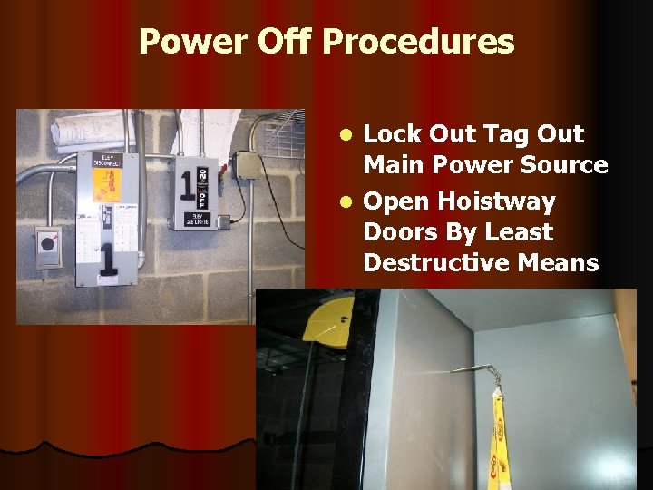 Power Off Procedures Lock Out Tag Out Main Power Source l Open Hoistway Doors