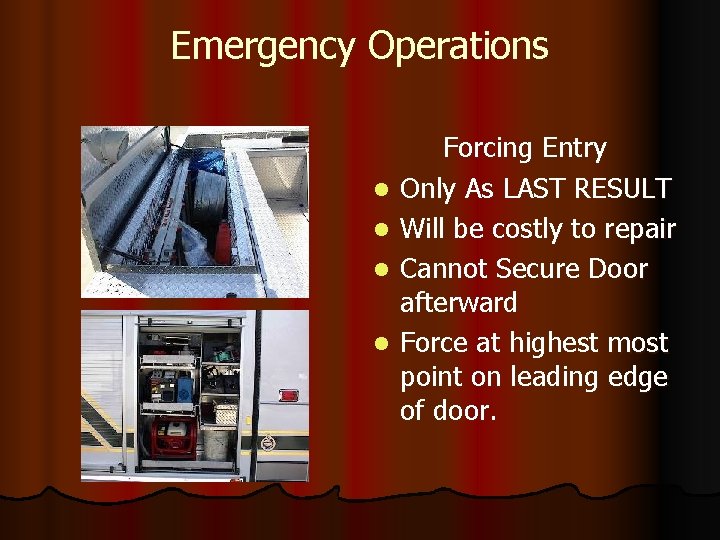 Emergency Operations l l Forcing Entry Only As LAST RESULT Will be costly to