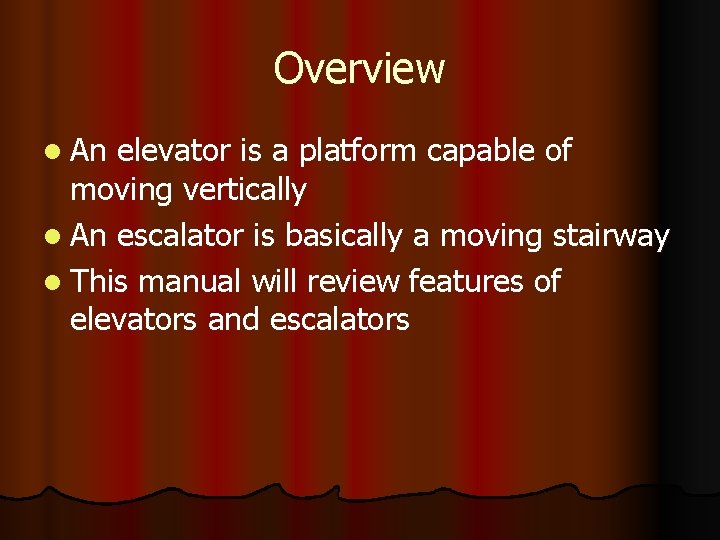 Overview l An elevator is a platform capable of moving vertically l An escalator