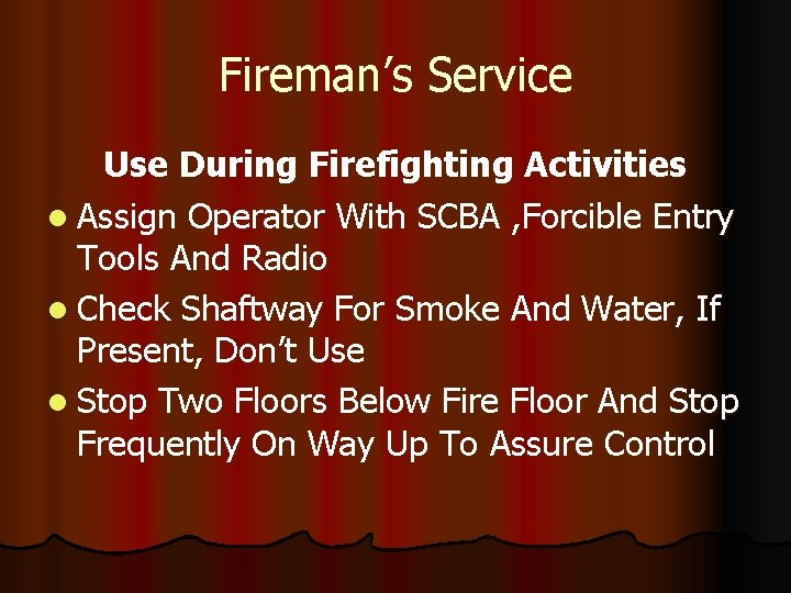 Fireman’s Service Use During Firefighting Activities l Assign Operator With SCBA , Forcible Entry