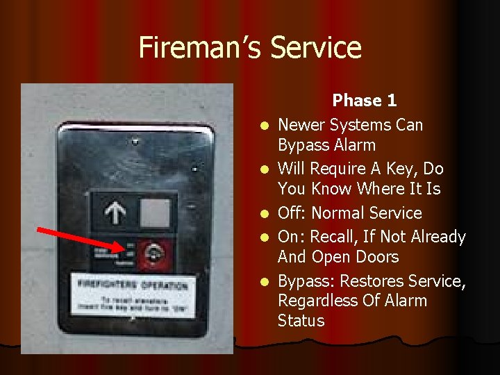 Fireman’s Service l l l Phase 1 Newer Systems Can Bypass Alarm Will Require