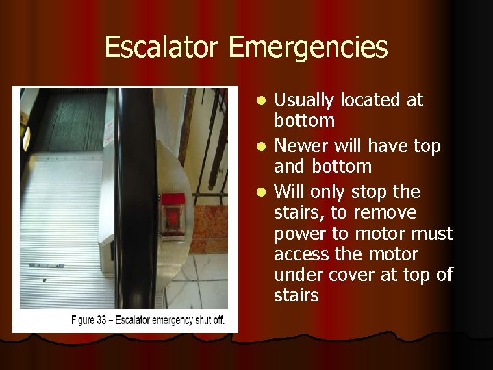 Escalator Emergencies Usually located at bottom l Newer will have top and bottom l