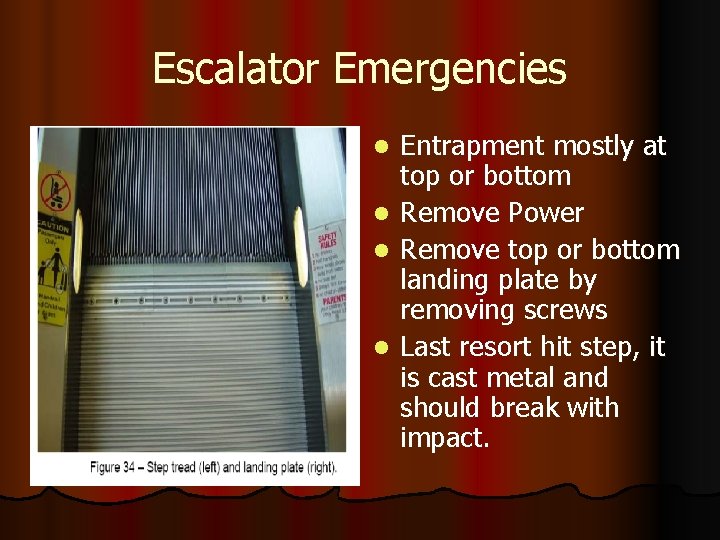 Escalator Emergencies Entrapment mostly at top or bottom l Remove Power l Remove top