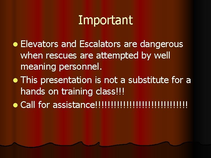 Important l Elevators and Escalators are dangerous when rescues are attempted by well meaning