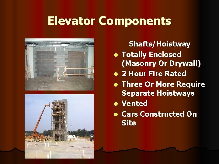 Elevator Components l l l Shafts/Hoistway Totally Enclosed (Masonry Or Drywall) 2 Hour Fire