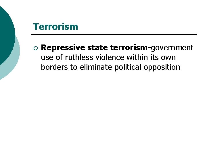 Terrorism ¡ Repressive state terrorism-government use of ruthless violence within its own borders to