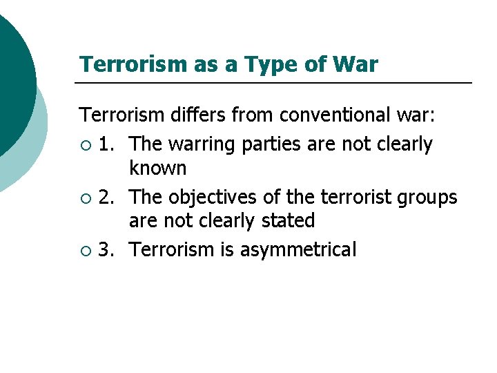 Terrorism as a Type of War Terrorism differs from conventional war: ¡ 1. The