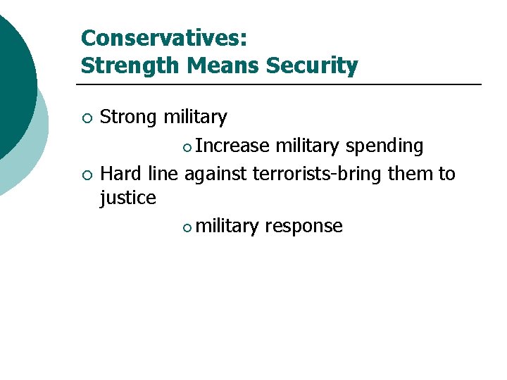 Conservatives: Strength Means Security ¡ ¡ Strong military ¡ Increase military spending Hard line