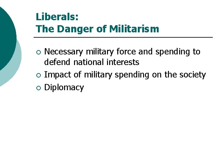 Liberals: The Danger of Militarism ¡ ¡ ¡ Necessary military force and spending to