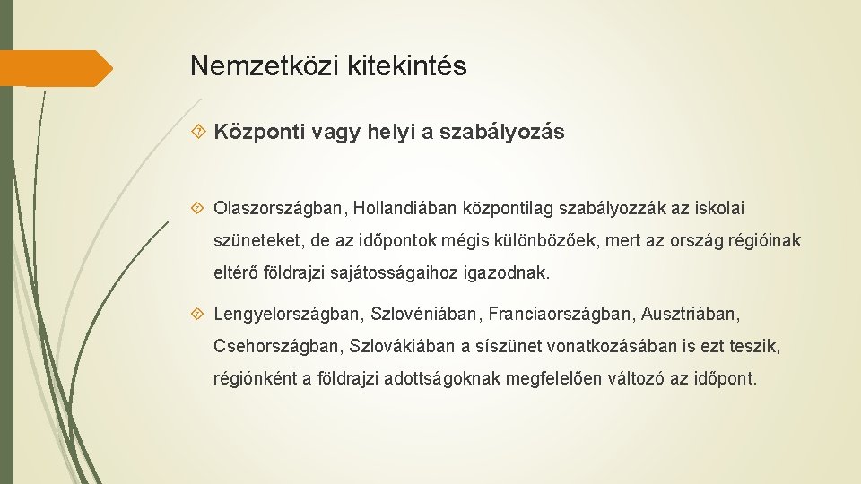 Nemzetközi kitekintés Központi vagy helyi a szabályozás Olaszországban, Hollandiában központilag szabályozzák az iskolai szüneteket,