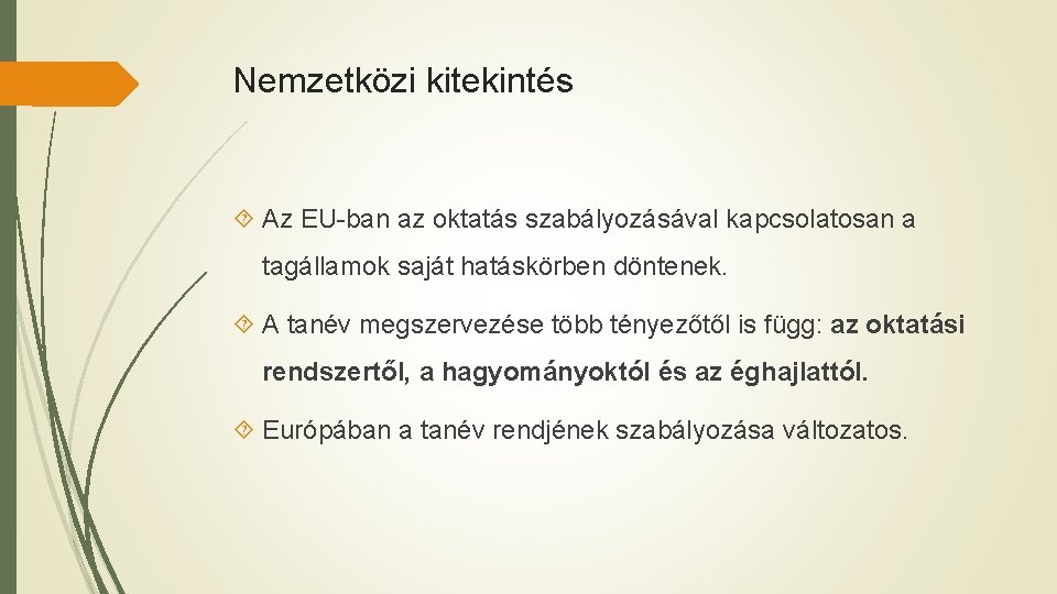 Nemzetközi kitekintés Az EU-ban az oktatás szabályozásával kapcsolatosan a tagállamok saját hatáskörben döntenek. A