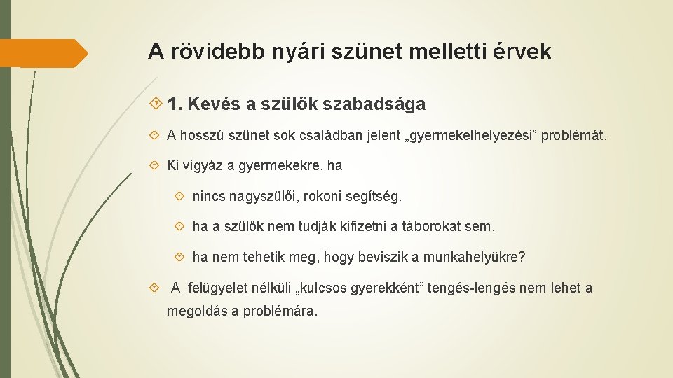 A rövidebb nyári szünet melletti érvek 1. Kevés a szülők szabadsága A hosszú szünet