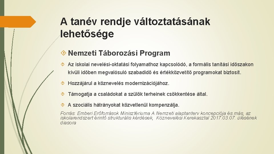 A tanév rendje változtatásának lehetősége Nemzeti Táborozási Program Az iskolai nevelési-oktatási folyamathoz kapcsolódó, a