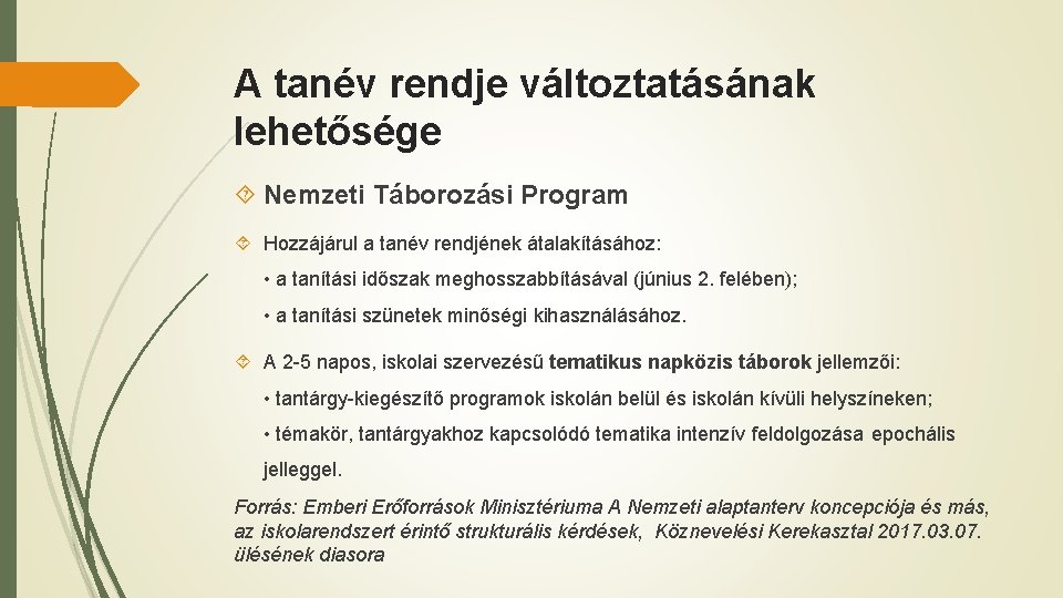 A tanév rendje változtatásának lehetősége Nemzeti Táborozási Program Hozzájárul a tanév rendjének átalakításához: •