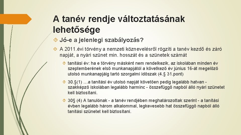 A tanév rendje változtatásának lehetősége Jó-e a jelenlegi szabályozás? A 2011. évi törvény a