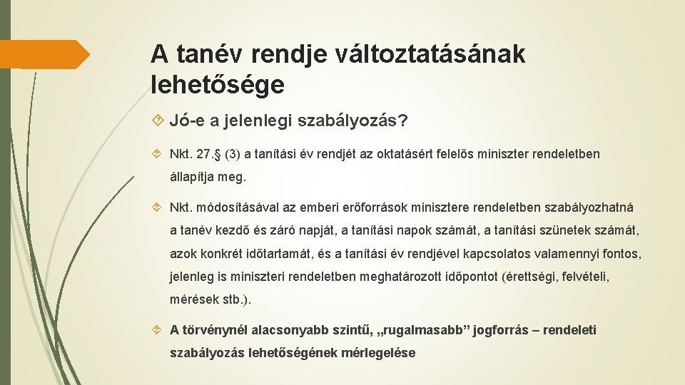 A tanév rendje változtatásának lehetősége Jó-e a jelenlegi szabályozás? Nkt. 27. § (3) a