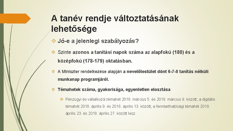 A tanév rendje változtatásának lehetősége Jó-e a jelenlegi szabályozás? Szinte azonos a tanítási napok