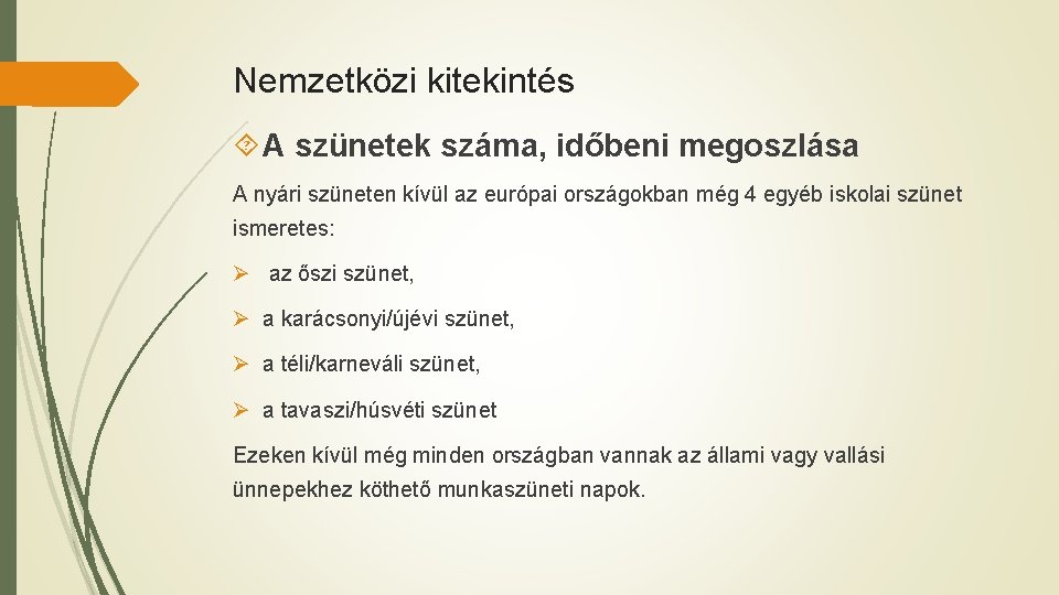 Nemzetközi kitekintés A szünetek száma, időbeni megoszlása A nyári szüneten kívül az európai országokban