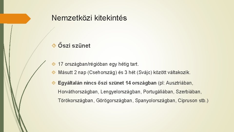 Nemzetközi kitekintés Őszi szünet 17 országban/régióban egy hétig tart. Másutt 2 nap (Csehország) és